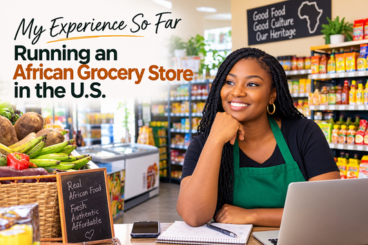My Experience So Far Running an African Grocery Store in the U.S.